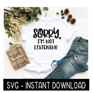 Sorry I'm Not Listening SVG, Wine SVG File, Tee SVG, Instant Download, Cricut Cut Files, Silhouette Cut Files, Download, Print