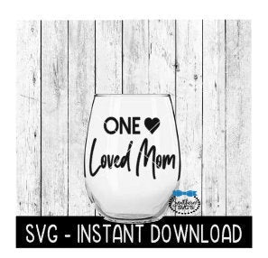 One Loved Mom SVG, Mother's Day Wine SVG Files, Mom SVG, Instant Download, Cricut Cut Files, Silhouette Cut Files, Download, Print