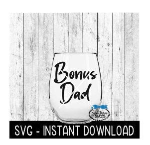 Bonus Dad SVG, Father's Day SVG Files, Wine Glass SVG,  Instant Download, Cricut Cut Files, Silhouette Cut Files, Download, Print