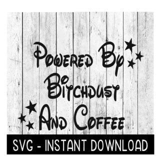 Powered By Bitchdust And Coffee SVG, Wine SVG File, Coffee Mug SVg, Instant Download, Cricut Cut File, Silhouette Cut File, Download Print