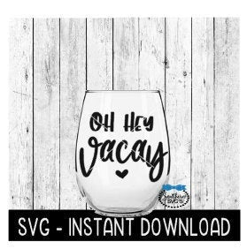 Oh Hey Vacay SVG, Funny Wine SVG Files, Vacation SVG, Instant Download, Cricut Cut Files, Silhouette Cut Files, Download, Print