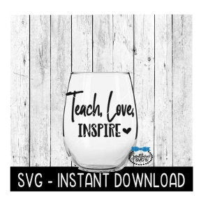 Teach Love Inspire SVG, Teacher Wine SVG Files, Vacation SVG, Instant Download, Cricut Cut Files, Silhouette Cut Files, Download, Print