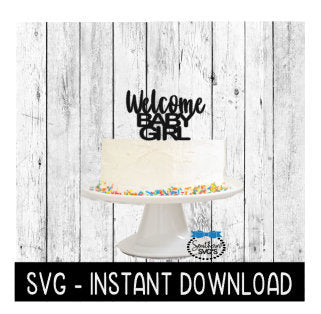 Cake Topper SVG File, Welcome Baby Girl Cake Topper SVG, Instant Download, Cricut Cut Files, Silhouette Cut Files, Download, Print