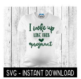 I Woke Up Like This Pregnancy Tee Shirt SVG Files, Instant Download, Cricut Cut Files, Silhouette Cut Files, Download, Print