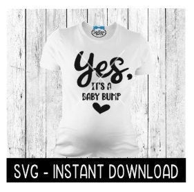 Yes It's A Baby Bump Pregnancy Tee Shirt SVG Files, Instant Download, Cricut Cut Files, Silhouette Cut Files, Download, Print