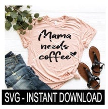 Mama Need Coffee With Heart SVG Files, Tee Shirt SVG File, Wine Glass SVG, Instant Download, Cricut Cut File, Silhouette Cut Files, Download