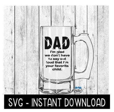 Dad I'm Glad Favorite Child SVG, Father's Day Beer Cup SVG Files, Instant Download, Cricut Cut Files, Silhouette Cut Files, Download, Print