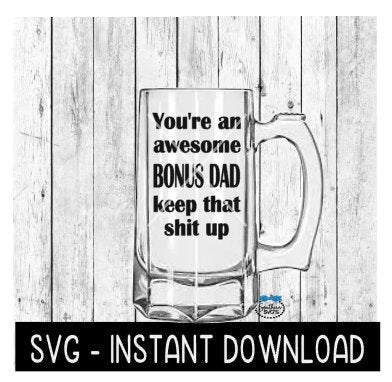 You're An Awesome Bonus Dad Keep That Shit Up SVG, Father's Day Beer Cup SVG Files, Instant Download, Cricut Cut Files, Silhouette Cut Files