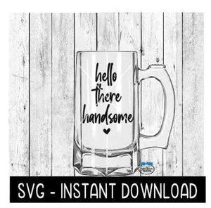 Hello There Handsome SVG, Father's Day Beer Cup SVG Files, Instant Download, Cricut Cut Files, Silhouette Cut Files