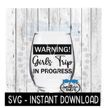 Warning! Girls Trip In Progress SVG, Wine Glass SVG Files, Instant Download, Cricut Cut Files, Silhouette Cut Files, Download, Print