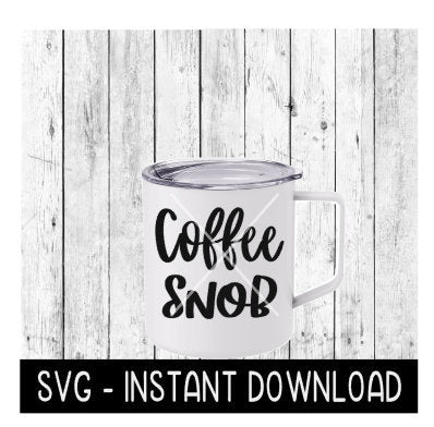 Coffee Snob SVG, Funny Wine SVG Files, Instant Download, Cricut Cut Files, Silhouette Cut Files, Download, Print