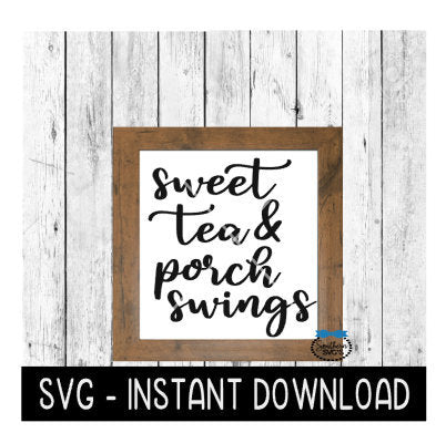 Sweet Tea And Porch Swings SVG, Farmhouse Sign SVG File, Instant Download, Cricut Cut File, Silhouette Cut Files, Download