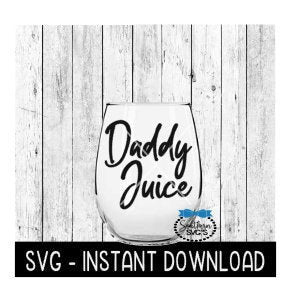Daddy Juice SVG, Father's Day SVG Files, Wine Glass SVG,  Instant Download, Cricut Cut Files, Silhouette Cut Files, Download, Print