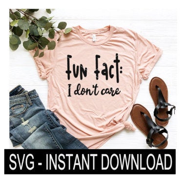 Fun Fact I Don't Care SVG, Tee Shirt SVG File, Tee SVG, Instant Download, Cricut Cut Files, Silhouette Cut Files, Download