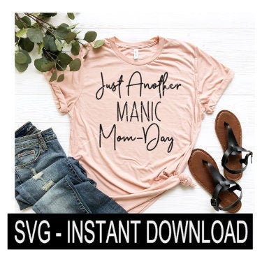 Just Another Manic Mom Day SVG, Tee Shirt SVG File, Tee SVG, Instant Download, Cricut Cut Files, Silhouette Cut Files, Download