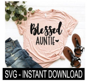 Blessed Auntie SVG, Tee Shirt SVG File, Wine Glass SVG, Instant Download, Cricut Cut Files, Silhouette Cut Files, Download