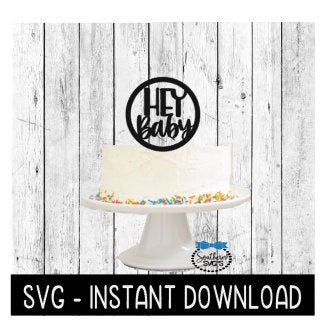 Cake Topper SVG File, Hey Baby Cake Topper SVG, Instant Download, Cricut Cut Files, Silhouette Cut Files, Download, Print