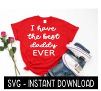 I Have The Best Daddy Ever SVG, Father's Day SVG Files, Instant Download, Cricut Cut Files, Silhouette Cut Files, Download, Print
