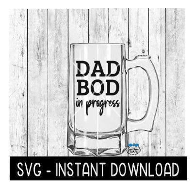 Dad Bod In Progress SVG, Father's Day Beer Cup SVG Files, Instant Download, Cricut Cut Files, Silhouette Cut Files, Download, Print