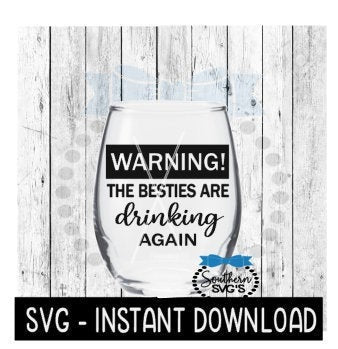 Warning! The Besties Are Drinking Again SVG, Wine Glass SVG Files, Instant Download, Cricut Cut Files, Silhouette Cut Files, Download, Print