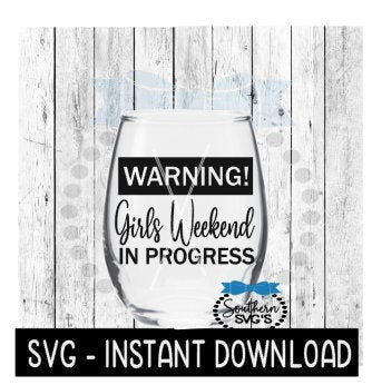 Warning! Girls Weekend In Progress SVG, Wine Glass SVG Files, Instant Download, Cricut Cut Files, Silhouette Cut Files, Download, Print