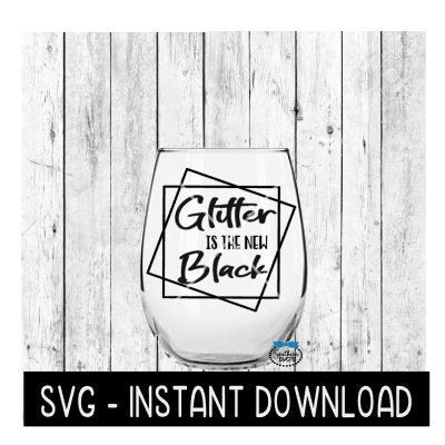 Glitter Is The New Black SVG, Wine Glass SVG Files, Instant Download, Cricut Cut Files, Silhouette Cut Files, Download, Print