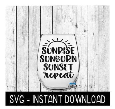 Sunrise Sunburn Sunset Repeat SVG, Beach Summer Wine SVG Files, Instant Download, Cricut Cut Files, Silhouette Cut Files, Download, Print
