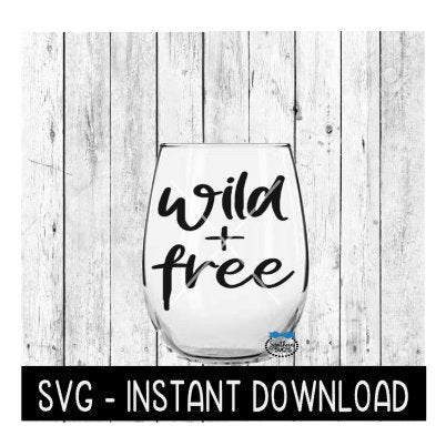Wild And Free SVG, Wild + Free Wine SVG Files, Instant Download, Cricut Cut Files, Silhouette Cut Files, Download, Print