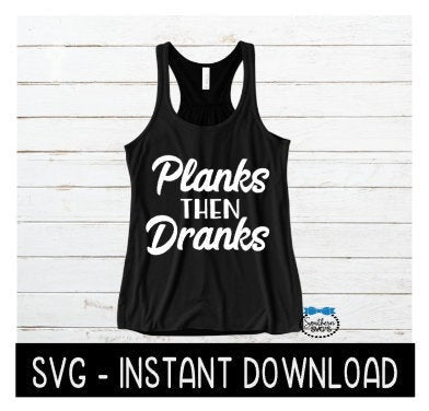 Planks Then Dranks SVG, Wine SVG File, Tee Shirt SVG, Instant Download, Cricut Cut File, Silhouette Cut Files, Download, Print