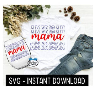 American Mama 4th Of July SVG, Wine SVG Files, Tee Shirt SVG Instant Download, Cricut Cut Files, Silhouette Cut Files, Download