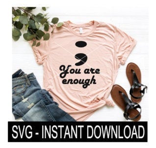 Semi Colon You Are Enough SVG, Wine SVG File, Tee Shirt SVG, Instant Download, Cricut Cut File, Silhouette Cut File, Download Print