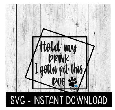 Layered Stacked Square Frames Hold My Drink I Got To Pet This Dog SVG File, Instant Download, Cricut Cut File, Silhouette Cut File, Download