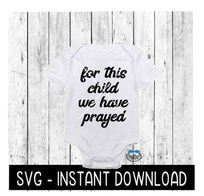 For This Child We Have Prayed SVG, IVF Baby Bodysuit SVG Files, Instant Download, Cricut Cut Files, Silhouette Cut Files, Download, Print