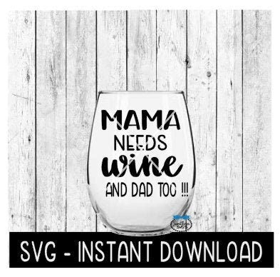 Mama Needs Wine And Dad Too SVG, Funny Wine SVG Files, Instant Download, Cricut Cut Files, Silhouette Cut Files, Download, Print