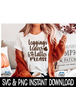 Leggings Leaves And Lattes Please SVG, PNG Fall Tee Shirt SvG Files, Tee Shirt SVG Instant Download, Cricut Cut File, Silhouette Cut Files