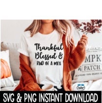 Thankful Blessed & Kind Of A Mess SVG, Fall Tee Shirt SVG Instant Download, Cricut Cut File, Silhouette Cut Files, Download, Print