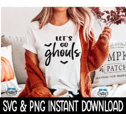 Let's Go Ghouls SVG, Fall Sweatshirt SVG PNG Files, Tee Shirt SvG Instant Download, Cricut Cut Files, Silhouette Cut Files, Download, Print