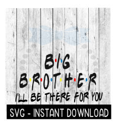 Big Brother I'll Be There For You, Funny Wine Quote, SVG, SVG File Instant Download, Cricut Cut Files, Silhouette Cut Files, Download, Print