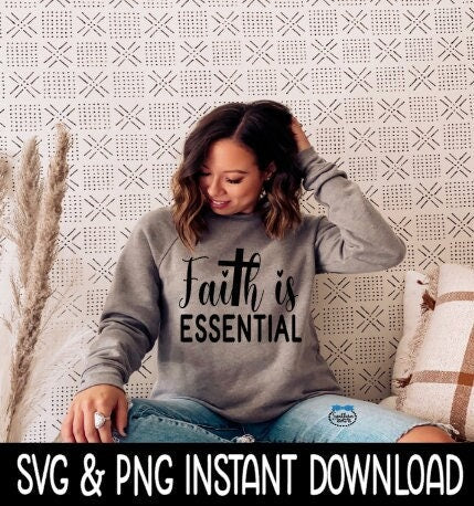 Faith Is Essential SVG, Fall Sweatshirt SVG File, Tee Shirt SvG Instant Download, Cricut Cut File, Silhouette Cut Files, Download, Print