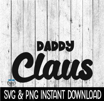 Daddy Claus SVG, Christmas T Shirt SVG, Christmas Sweatshirt SVG Instant Download, Cricut Cut File, Silhouette Cut File, Download Print