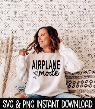 Airplane Mode SVG Sweatshirt SVG Files, Tee Shirt SvG Instant Download, Cricut Cut Files, Silhouette Cut Files, Download, Print