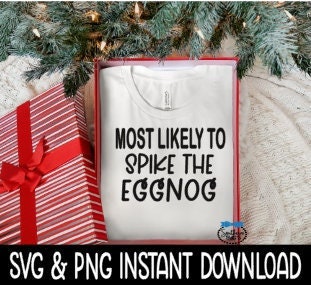 Most Likely To Spike The Eggnog SVG, Christmas Sweatshirt SvG Instant Download, Cricut Cut File, Silhouette Cut File, Download Print