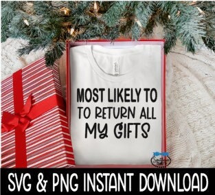 Most Likely To Return All My Gifts SVG, Christmas Sweatshirt SvG Instant Download, Cricut Cut File, Silhouette Cut File, Download Print