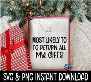 Most Likely To Return All My Gifts SVG, Christmas Sweatshirt SvG Instant Download, Cricut Cut File, Silhouette Cut File, Download Print