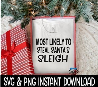 Most Likely To Steal Santa's Sleigh SVG, Christmas Sweatshirt SvG Instant Download, Cricut Cut File, Silhouette Cut File, Download Print