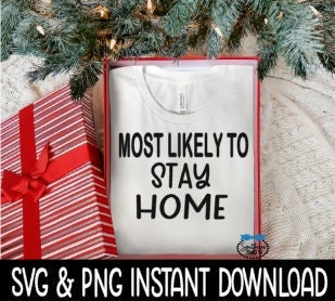 Most Likely To Stay Home SVG, Christmas Sweatshirt SvG Instant Download, Cricut Cut File, Silhouette Cut File, Download Print