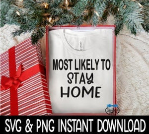 Most Likely To Stay Home SVG, Christmas Sweatshirt SvG Instant Download, Cricut Cut File, Silhouette Cut File, Download Print
