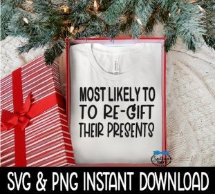 Most Likely To Re Gift Their Presents SVG, Christmas Shirt SvG Instant Download, Cricut Cut File, Silhouette Cut File, Download Print