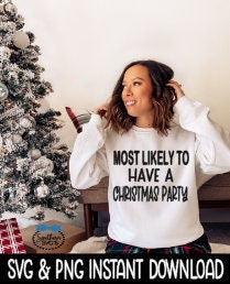 Most Likely To Have A Christmas Party SVG, Christmas Shirt SvG Instant Download, Cricut Cut File, Silhouette Cut File, Download Print