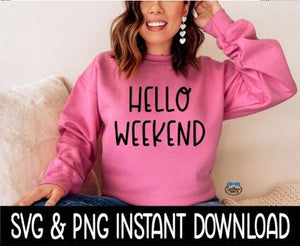 Hello Weekend SVG, Hello Weekend Sweatshirt SVG Files, Tee Shirt SvG Instant Download, Cricut Cut Files, Silhouette Cut Files, Download, Print
